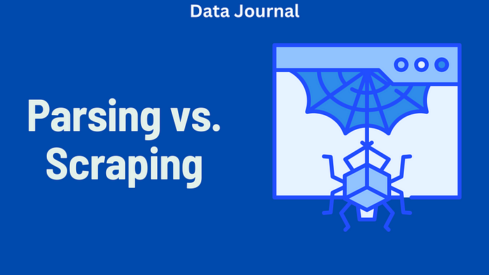 Parsing vs. Scraping