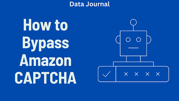 How to Bypass Amazon CAPTCHA While Scraping